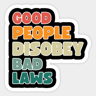 Good people disobey bad laws Sticker